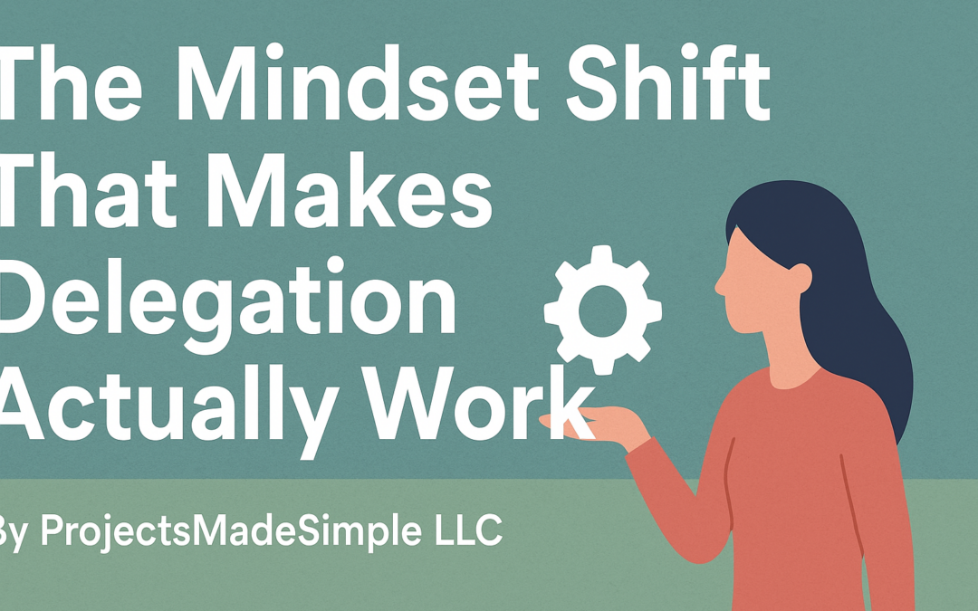 The Mindset Shift That Makes Delegation Actually Work
